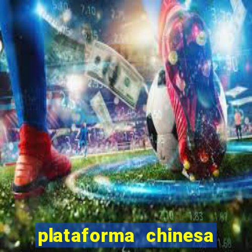 plataforma chinesa do jogo do tigrinho